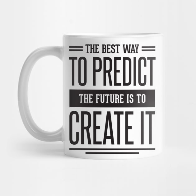 the best way to predict the future is to create it by TheAwesomeShop